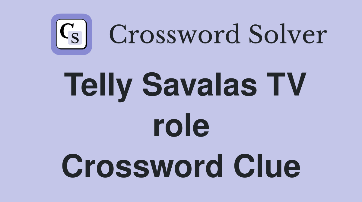 Telly Savalas TV role Crossword Clue