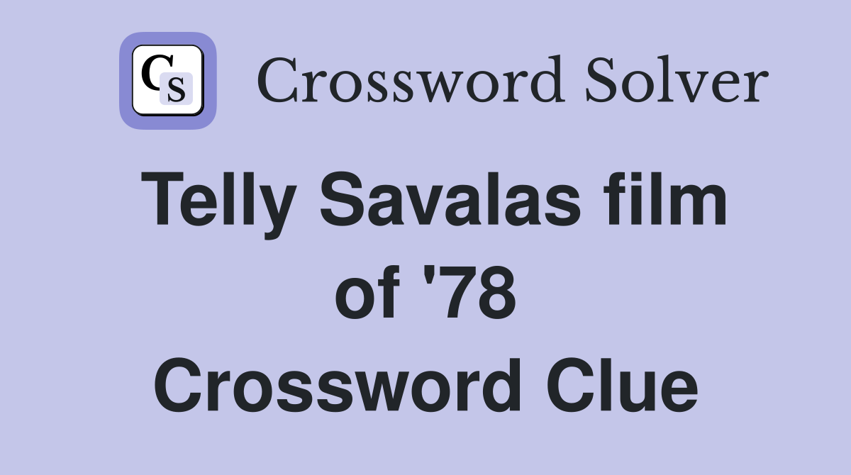 Telly Savalas film of '78 Crossword Clue