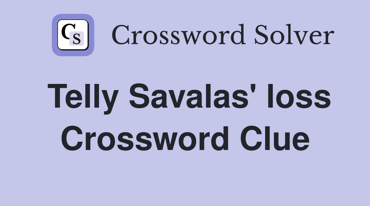 Telly Savalas' loss Crossword Clue