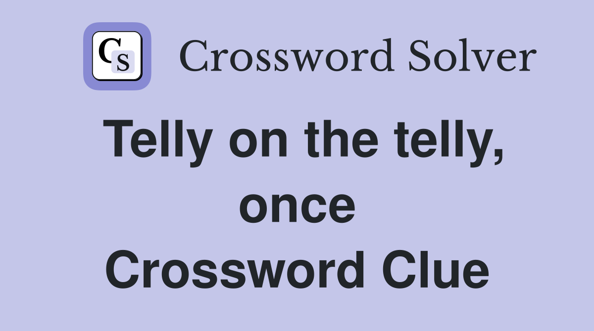 Telly on the telly, once Crossword Clue