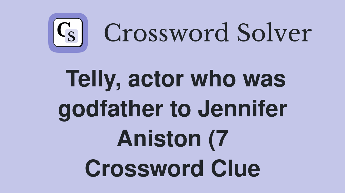 Telly actor who was godfather to Jennifer Aniston (7) Crossword Clue Telly actor who was godfather to Jennifer Aniston (7) Crossword Clue