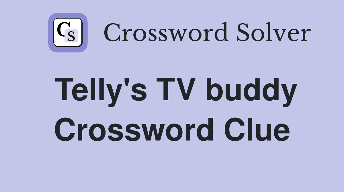 Telly's TV buddy Crossword Clue