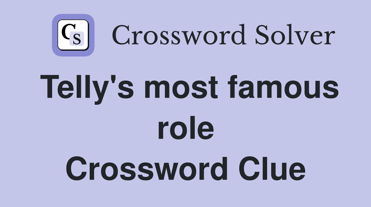 Telly's most famous role Crossword Clue