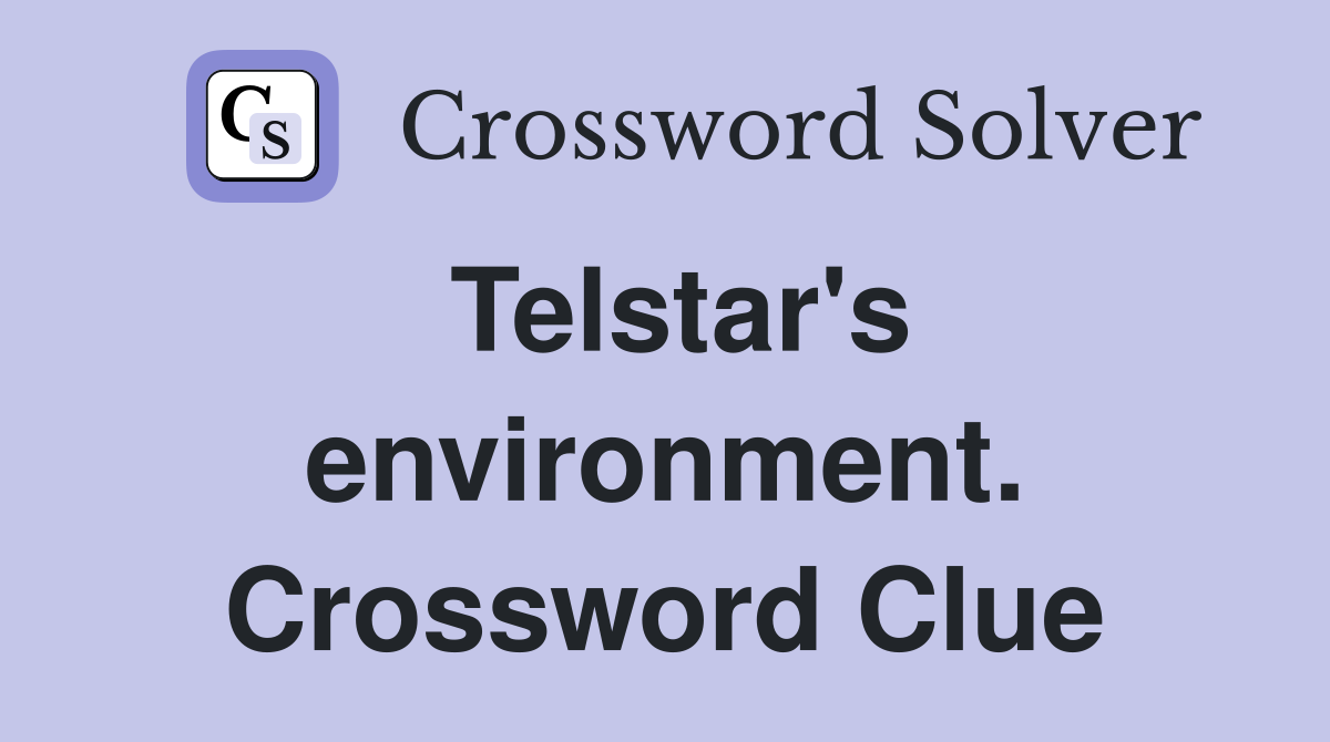 Telstar's environment. Crossword Clue