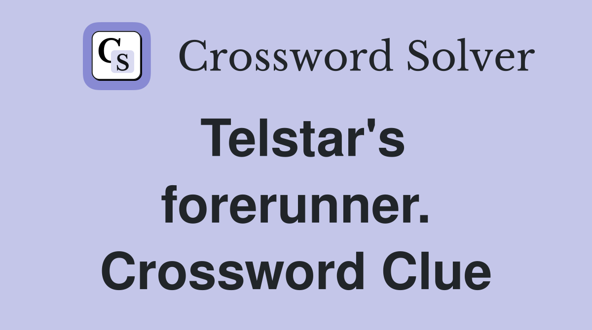 Telstar's forerunner. Crossword Clue