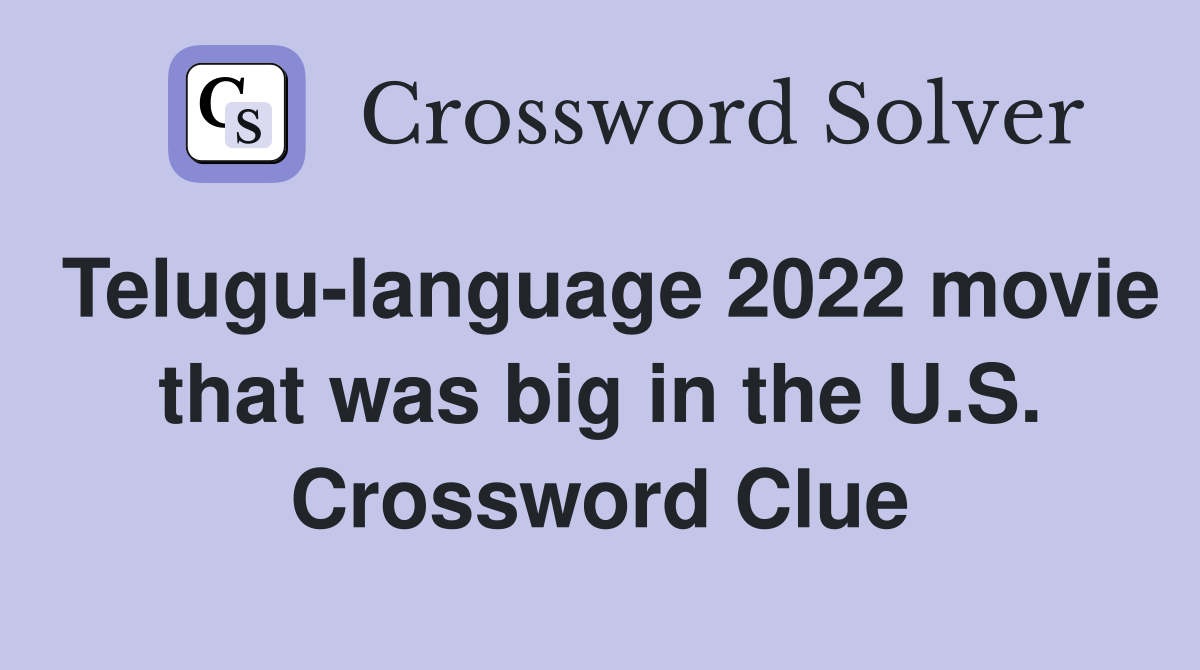 Telugu-language 2022 movie that was big in the U.S. Crossword Clue