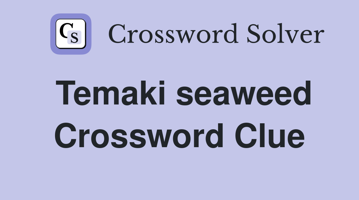 Temaki seaweed Crossword Clue