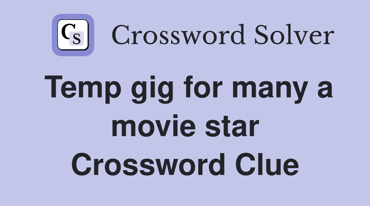 Temp gig for many a movie star Crossword Clue