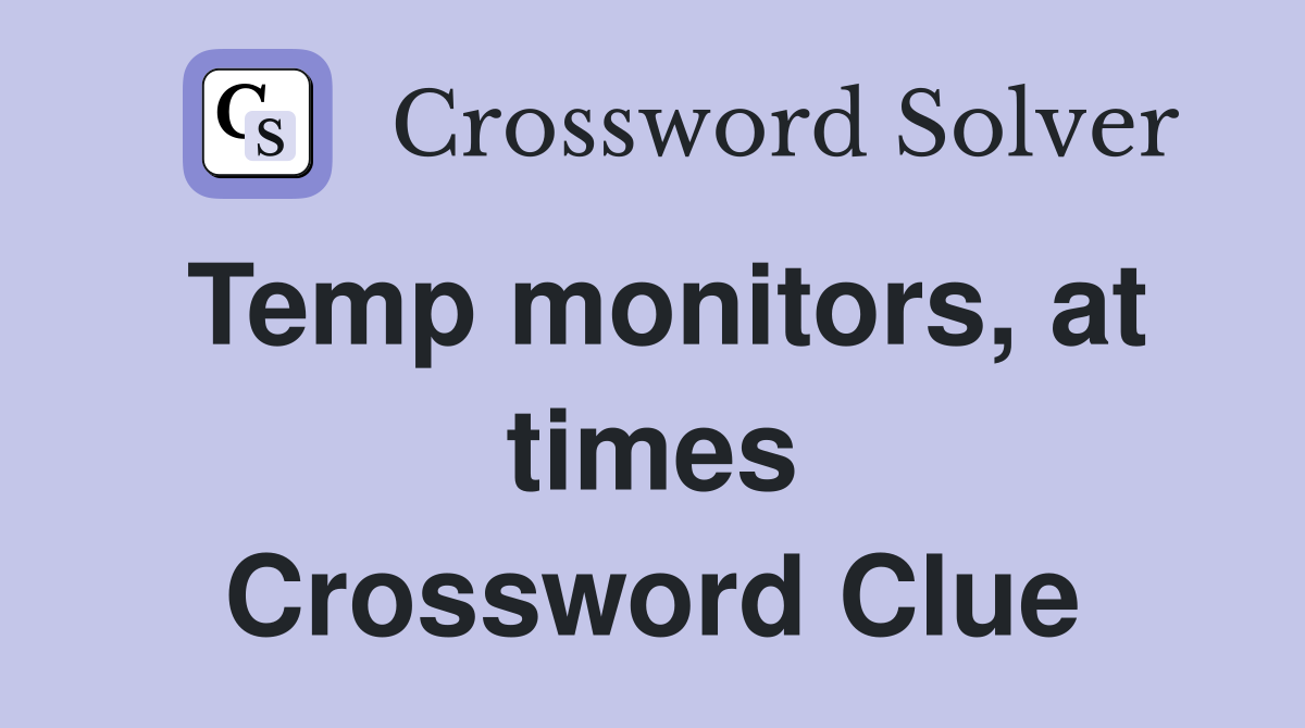 Temp monitors, at times Crossword Clue