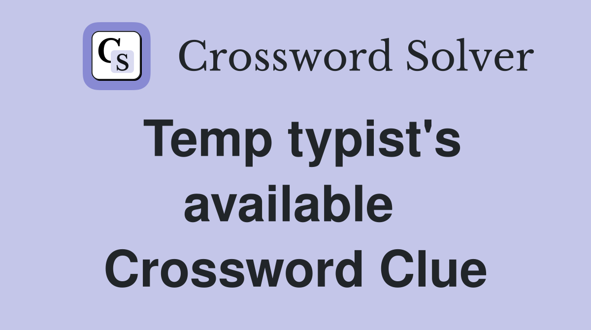 Temp typist's available  Crossword Clue