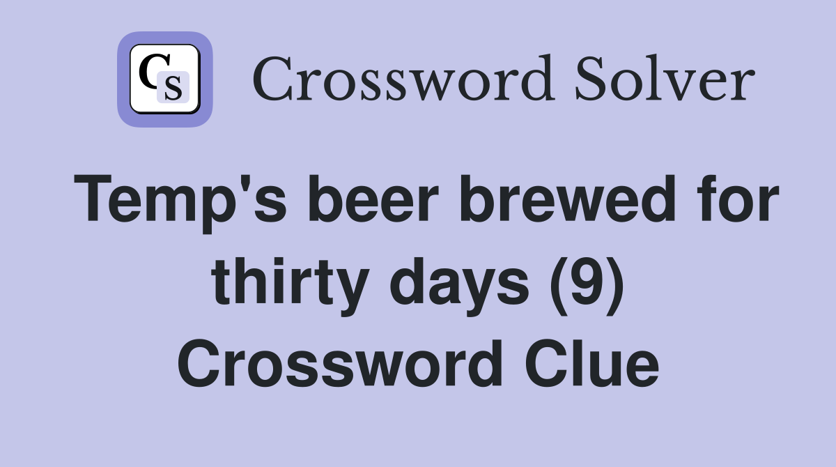 Temp's beer brewed for thirty days (9) Crossword Clue
