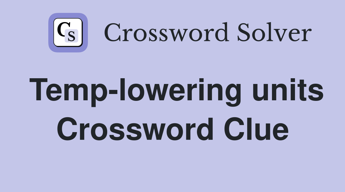 Temp-lowering units Crossword Clue