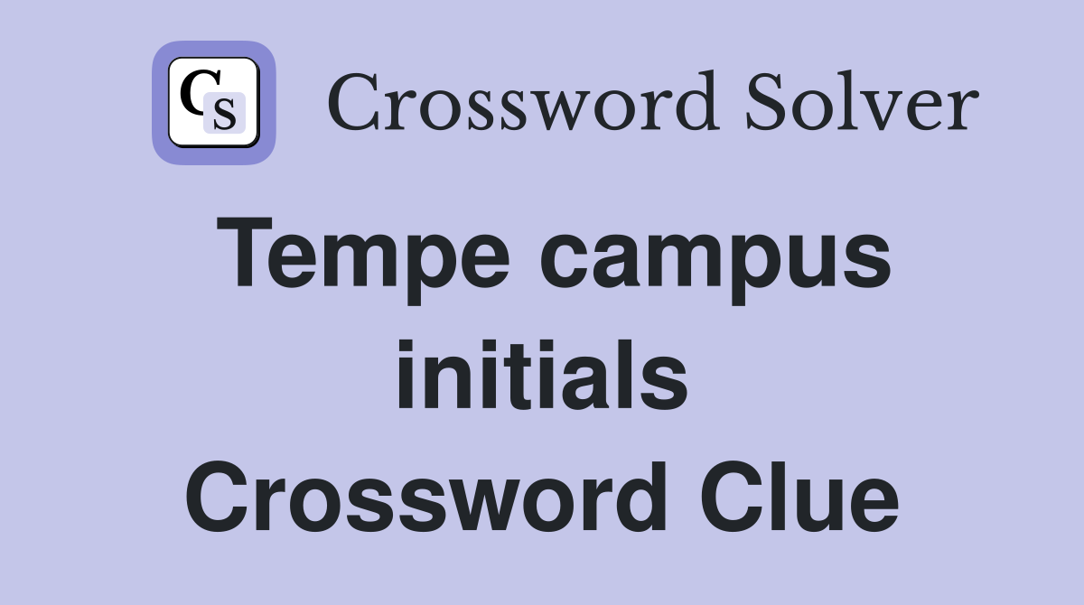 Tempe campus initials Crossword Clue