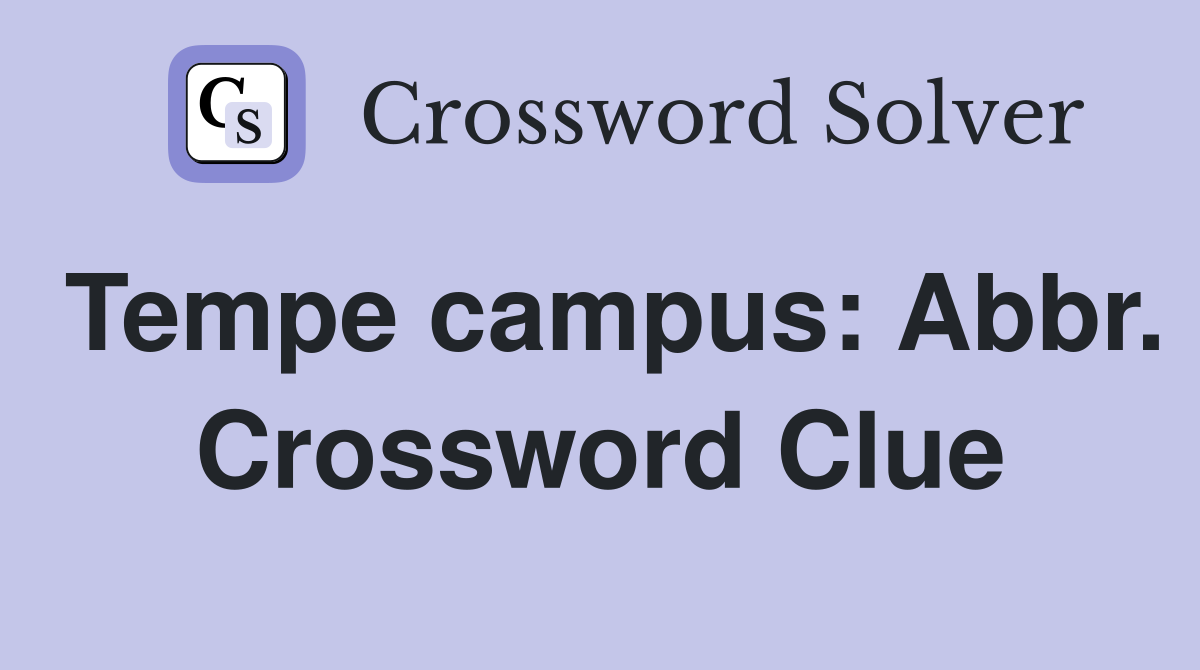 Tempe campus: Abbr. Crossword Clue