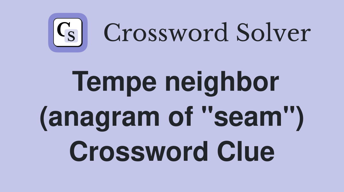 Tempe neighbor (anagram of "seam") Crossword Clue