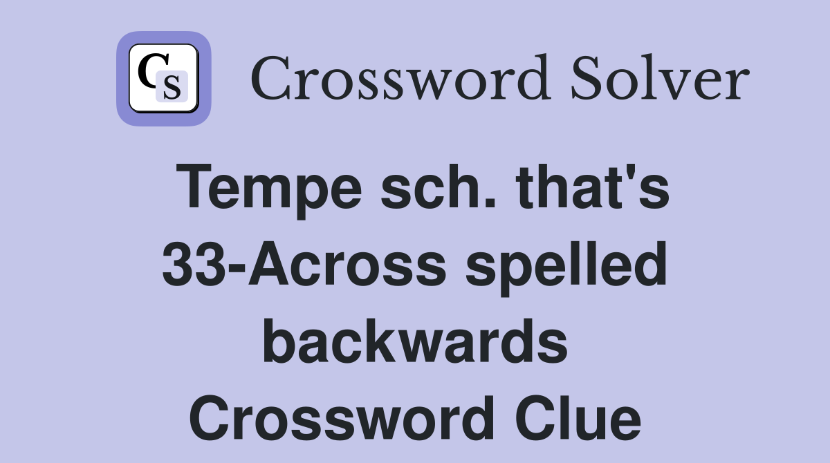 Tempe sch. that's 33-Across spelled backwards Crossword Clue