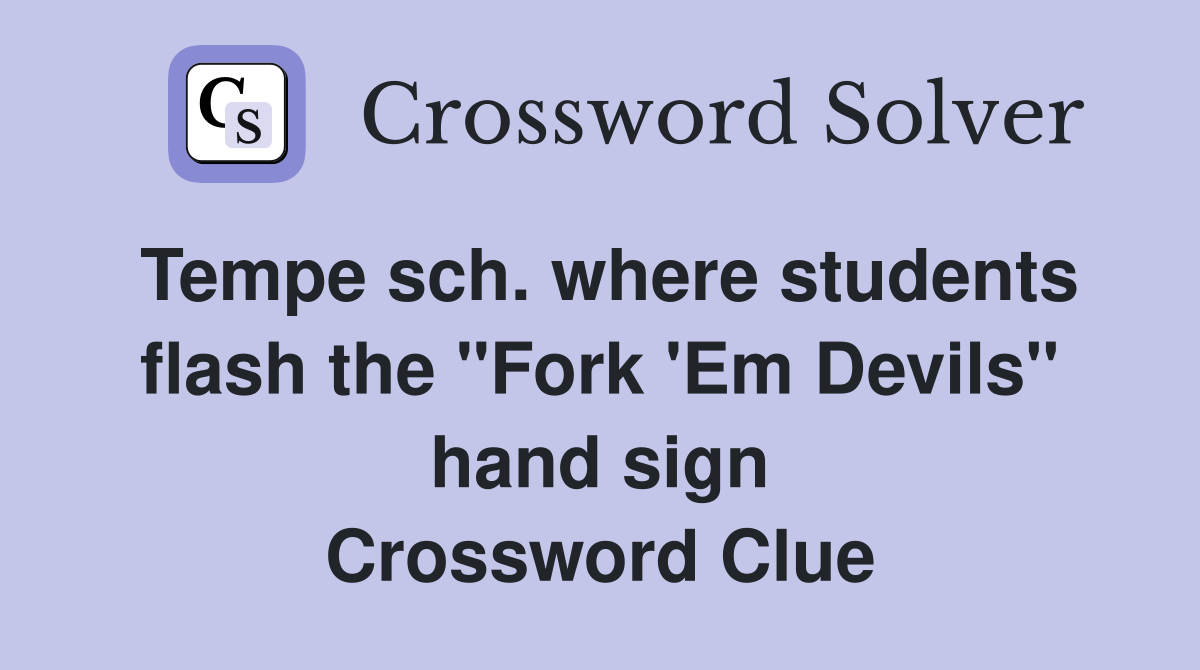 Tempe sch. where students flash the "Fork 'Em Devils" hand sign Crossword Clue