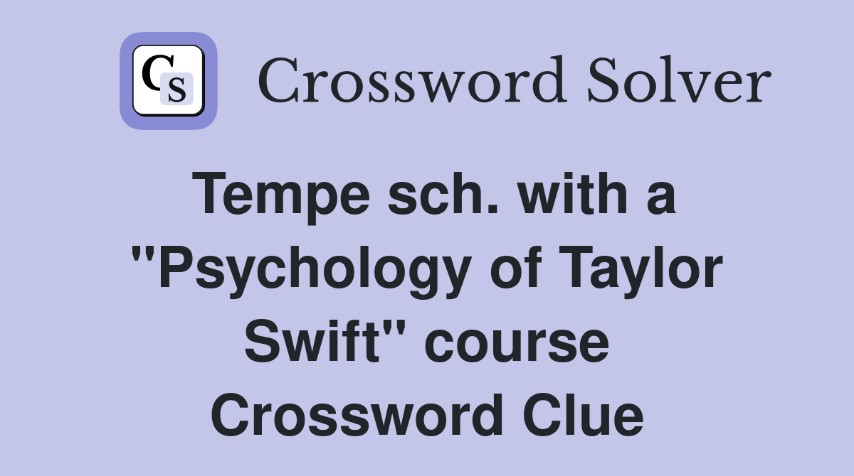 Tempe sch. with a "Psychology of Taylor Swift" course Crossword Clue