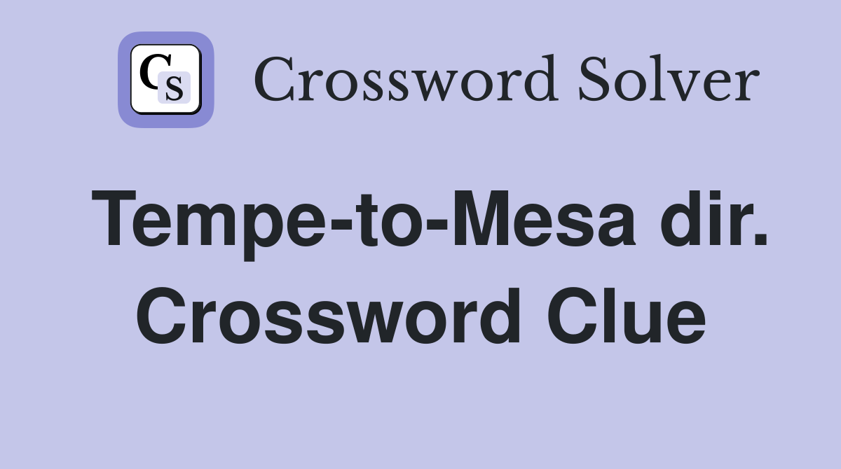 Tempe-to-Mesa dir. Crossword Clue