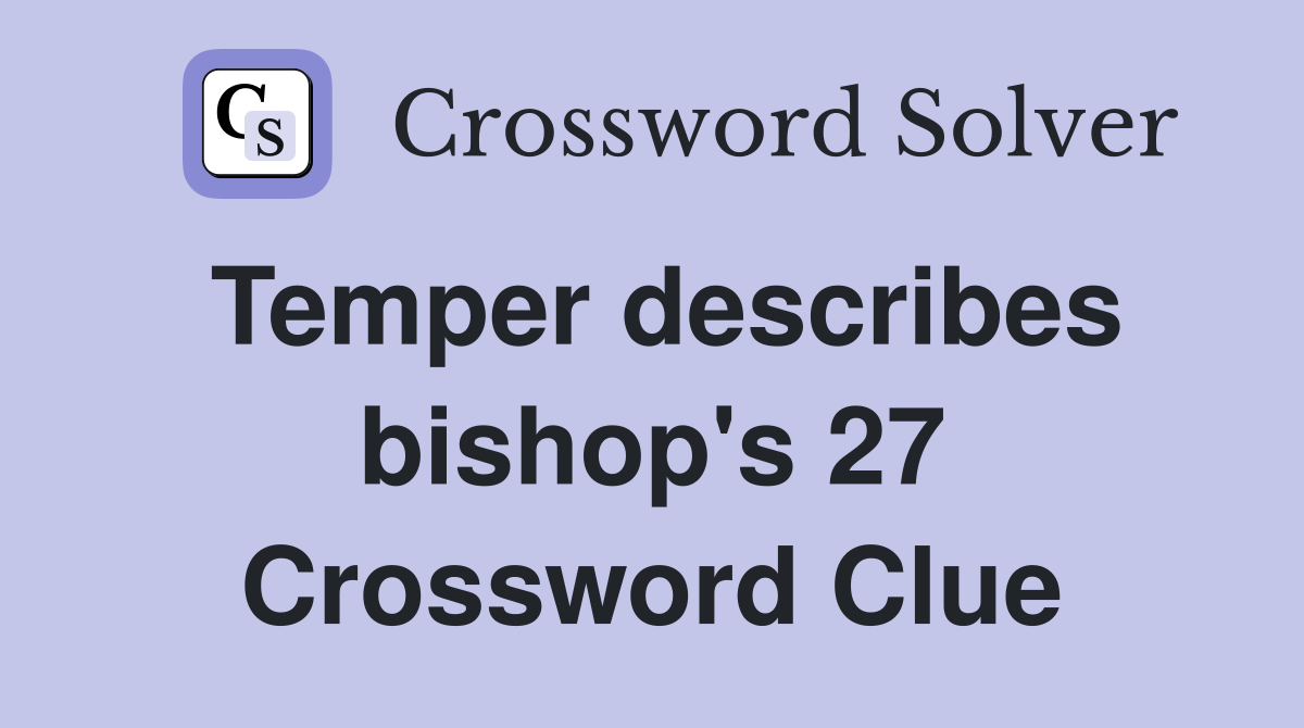 Temper describes bishop's 27 Crossword Clue