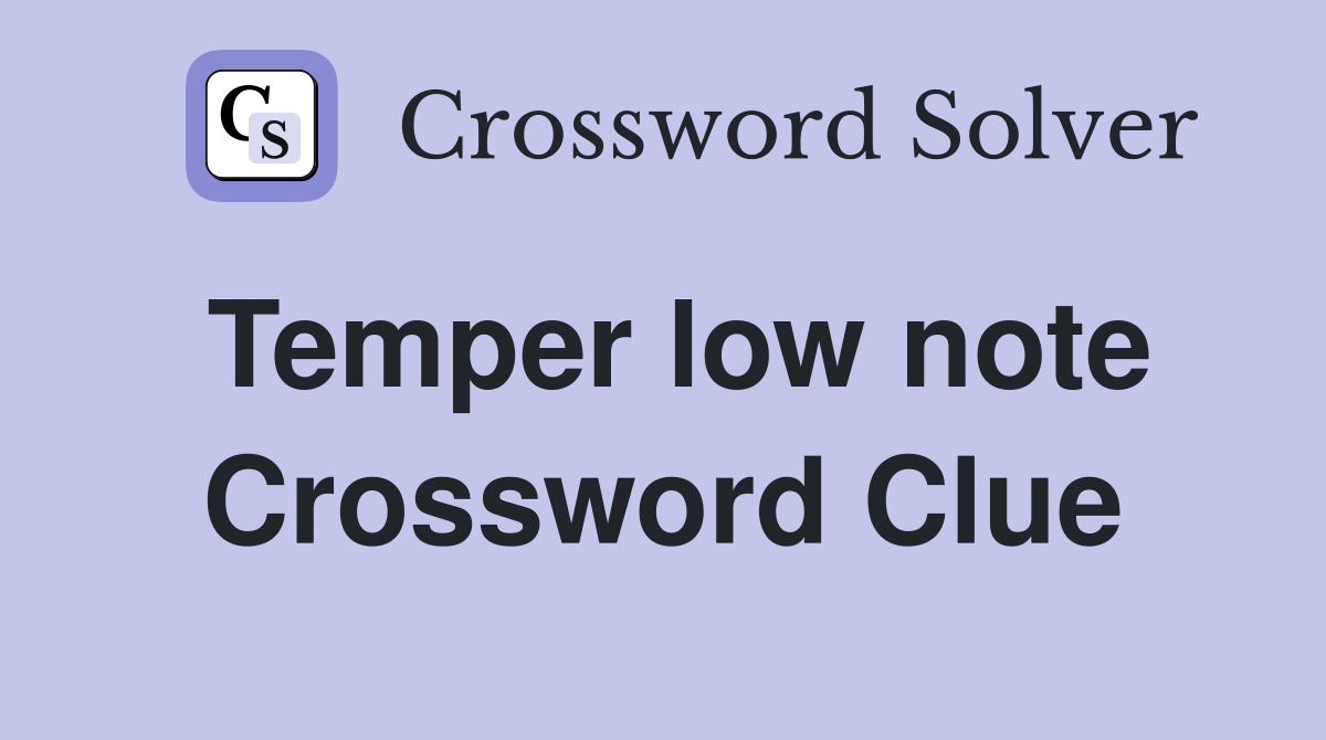 Temper low note Crossword Clue