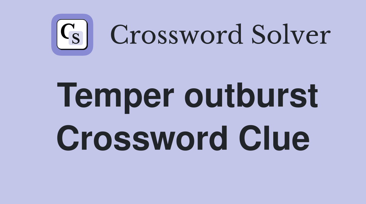 Temper outburst Crossword Clue