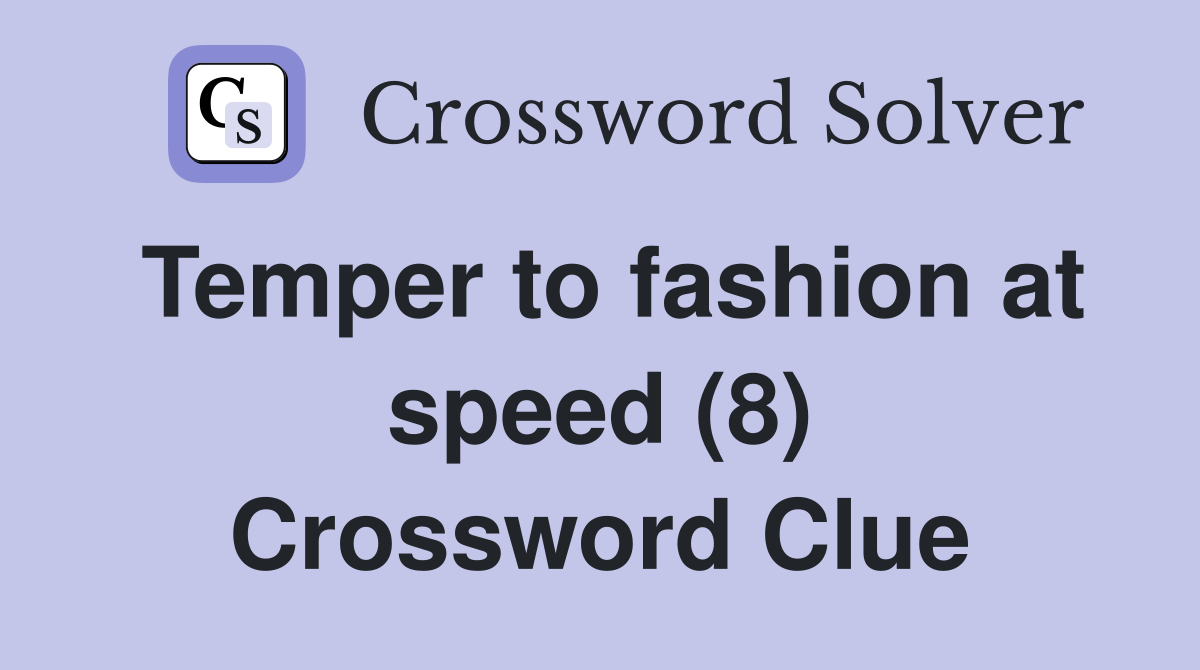 Temper to fashion at speed (8) Crossword Clue