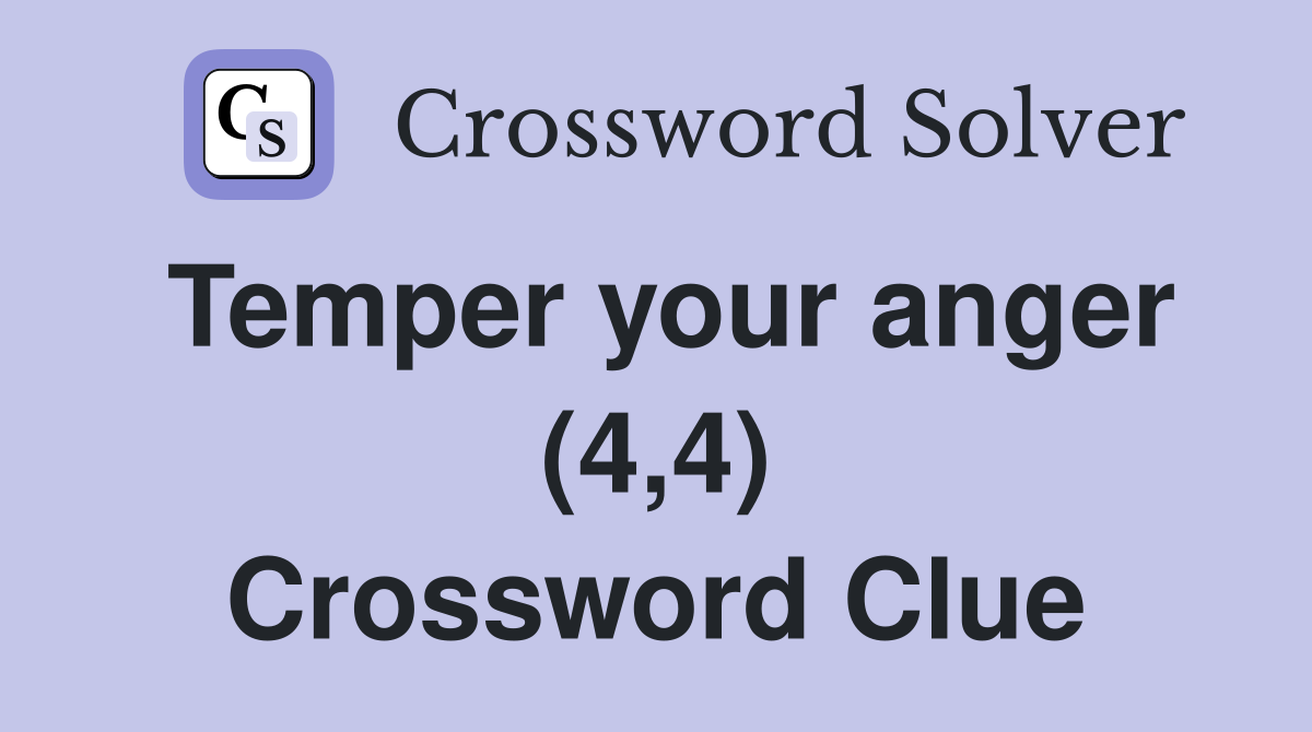 Temper your anger (4,4) Crossword Clue