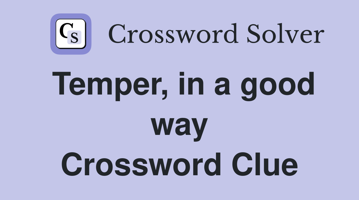 Temper, in a good way Crossword Clue