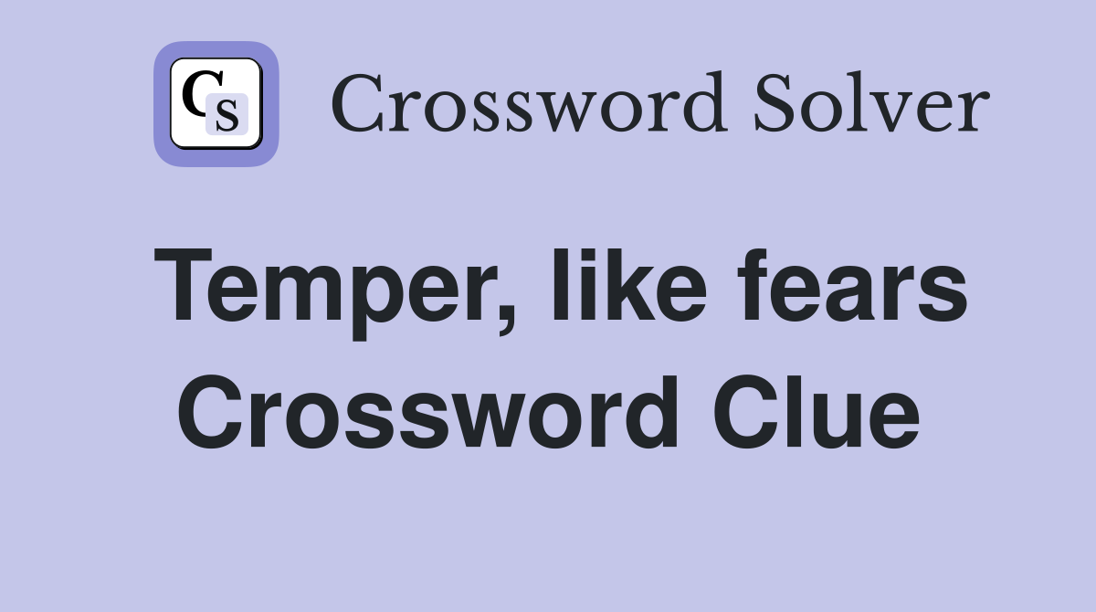 Temper, like fears Crossword Clue