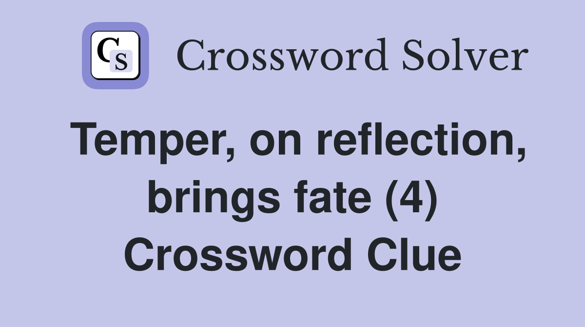 Temper, on reflection, brings fate (4) Crossword Clue