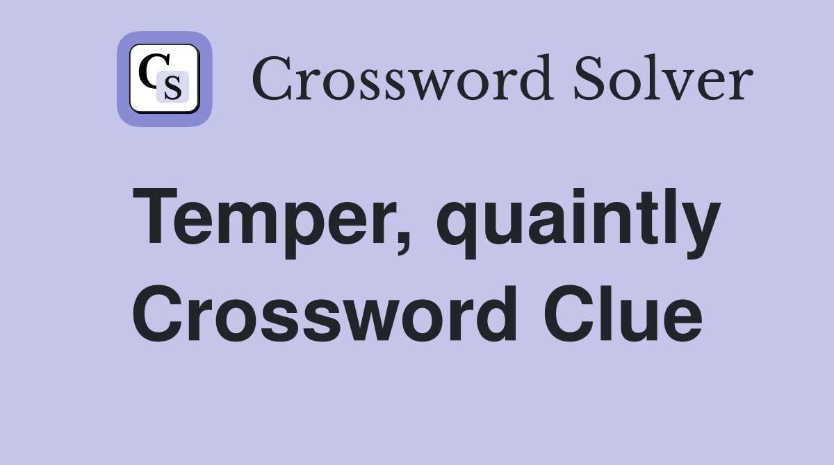 Temper, quaintly Crossword Clue