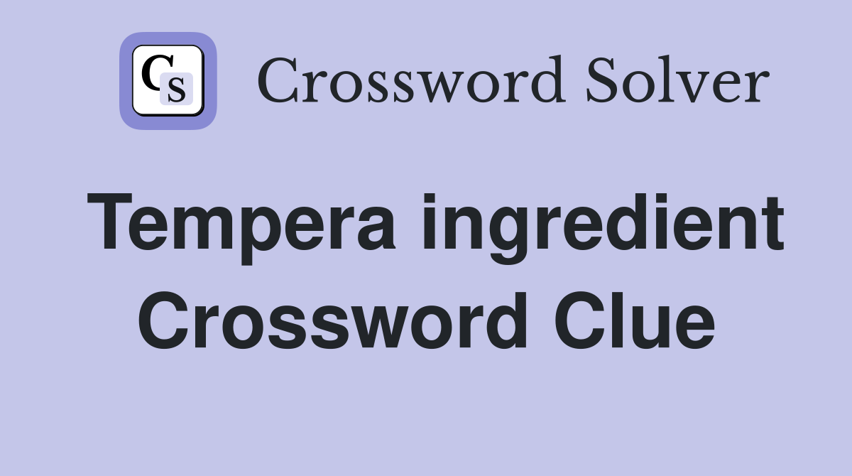 Tempera ingredient Crossword Clue