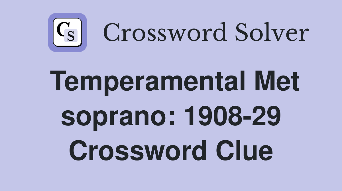 Temperamental Met soprano: 1908-29 Crossword Clue