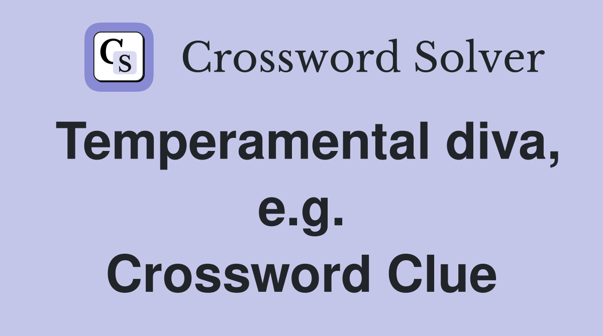 Temperamental diva, e.g. Crossword Clue