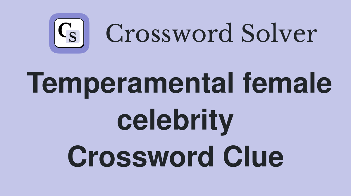 Temperamental female celebrity Crossword Clue