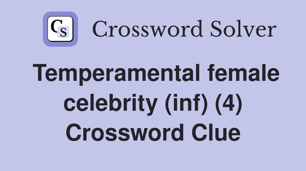 Temperamental female celebrity (inf) (4) Crossword Clue