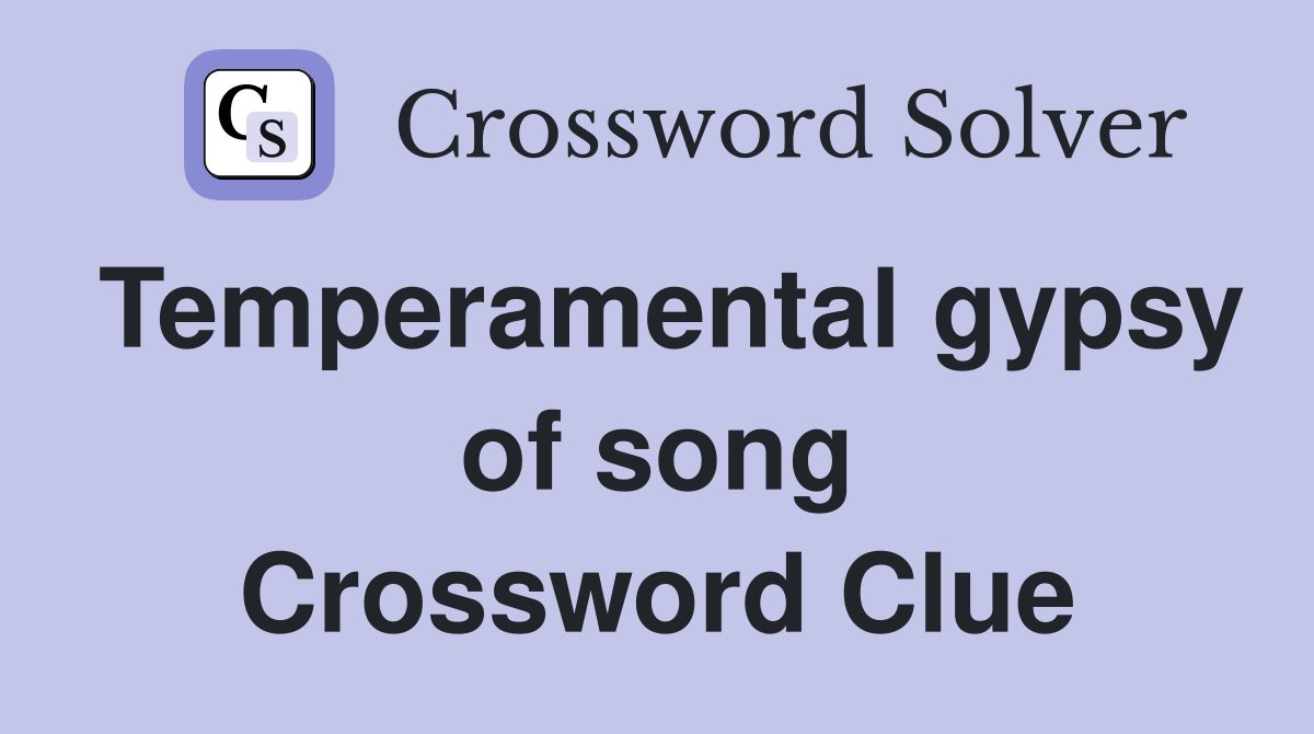 Temperamental gypsy of song Crossword Clue