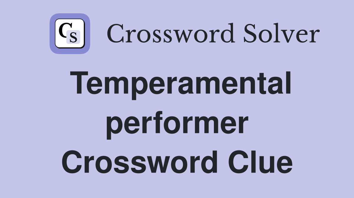 Temperamental performer Crossword Clue