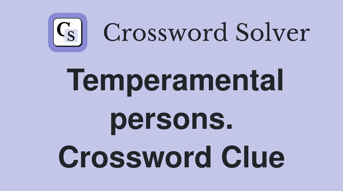 Temperamental persons. Crossword Clue