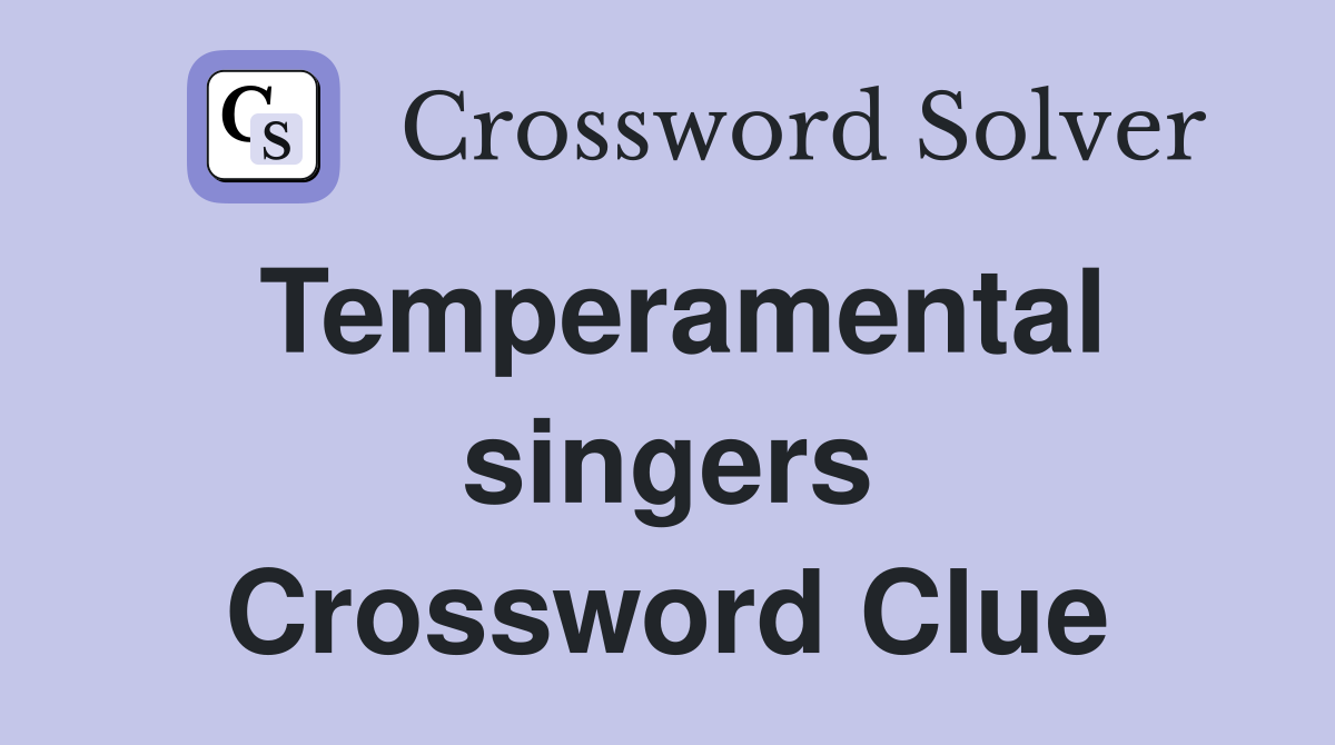 Temperamental singers Crossword Clue