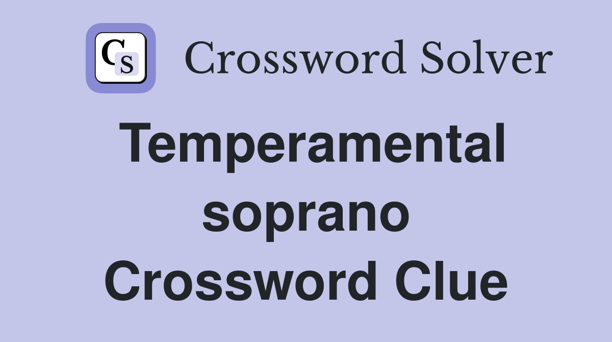 Temperamental soprano Crossword Clue