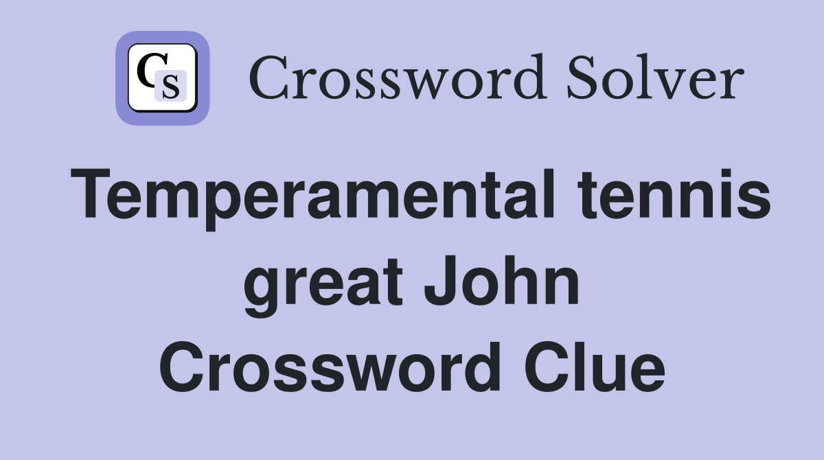 Temperamental tennis great John Crossword Clue