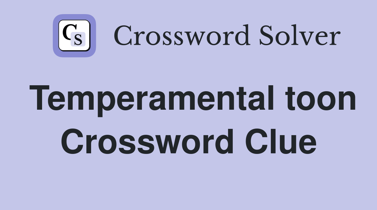 Temperamental toon Crossword Clue