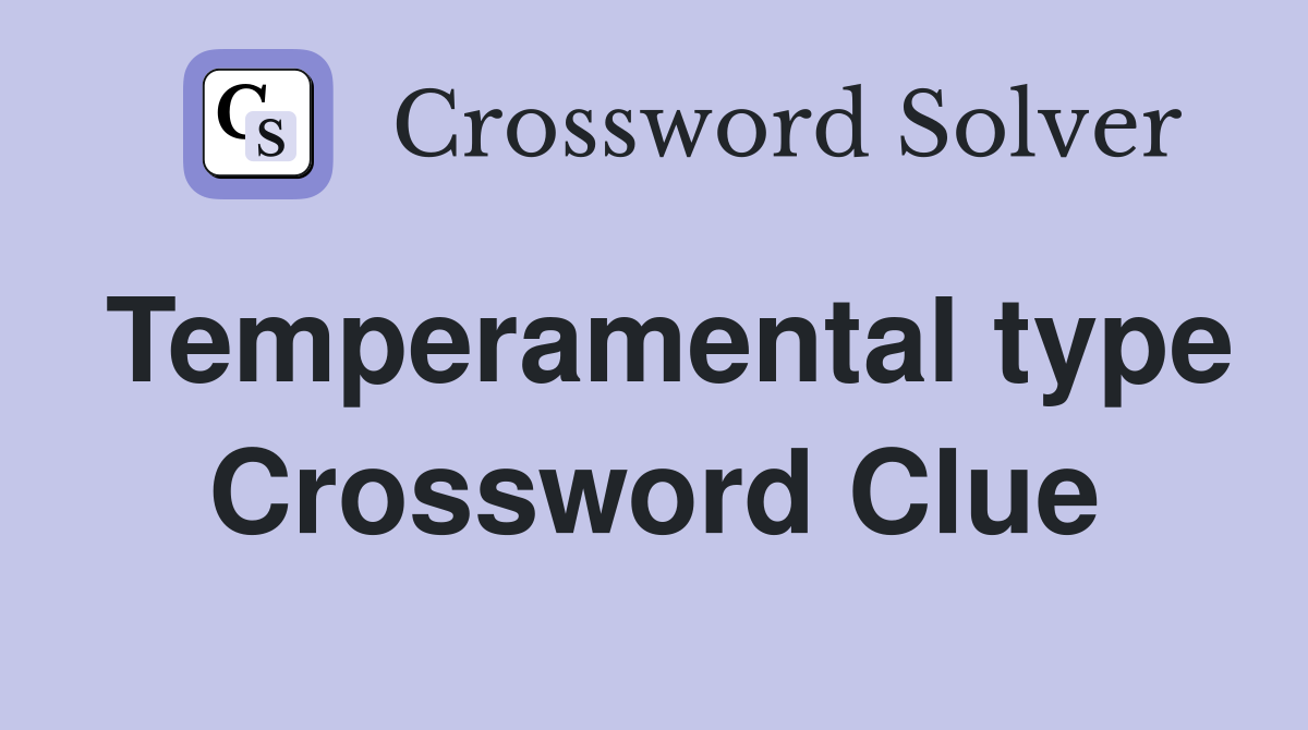 Temperamental type Crossword Clue