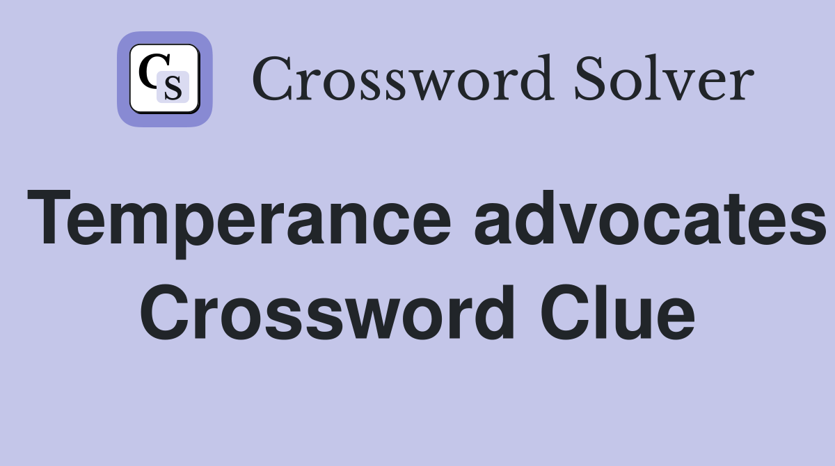 Temperance advocates Crossword Clue
