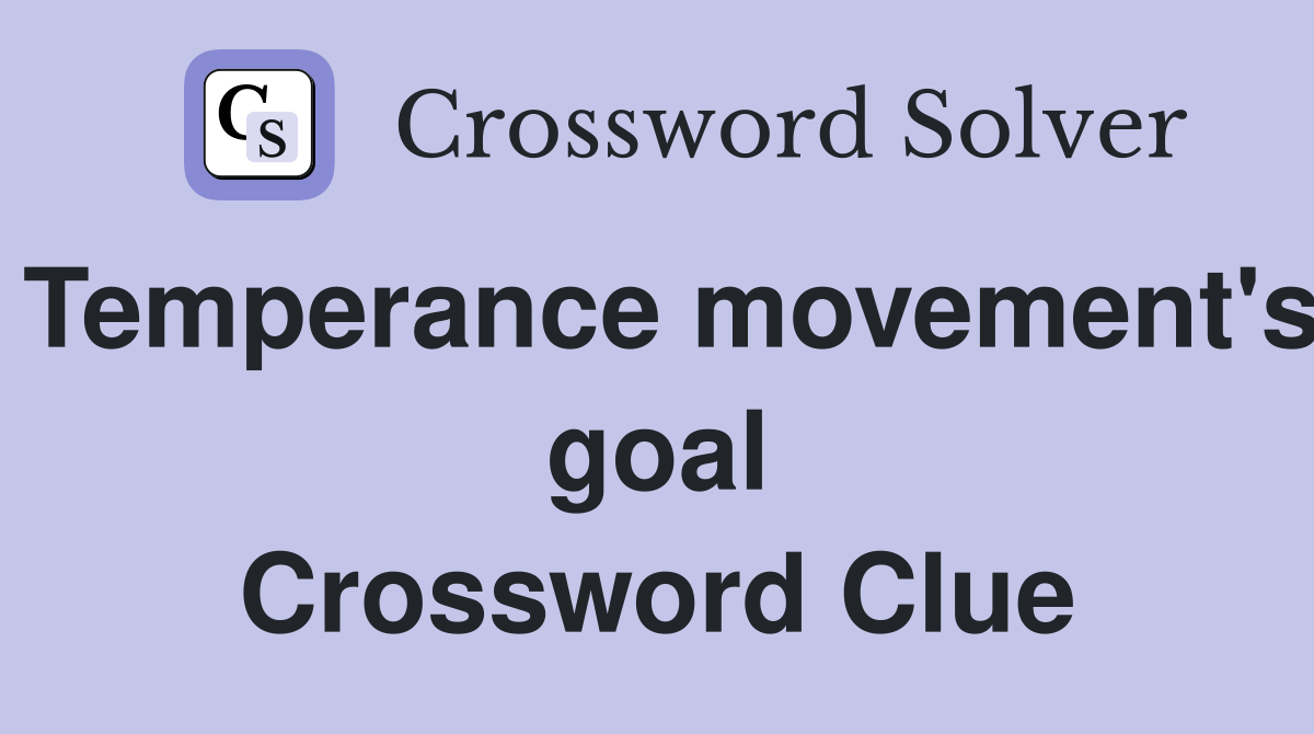 Temperance movement's goal Crossword Clue