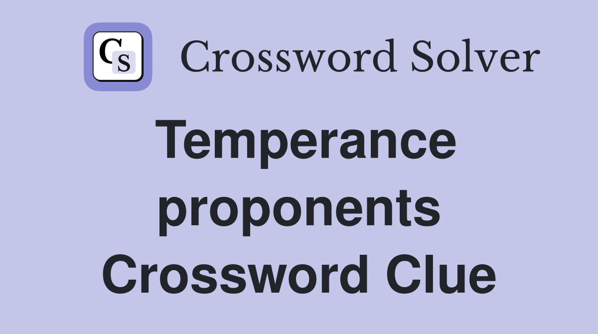 Temperance proponents Crossword Clue