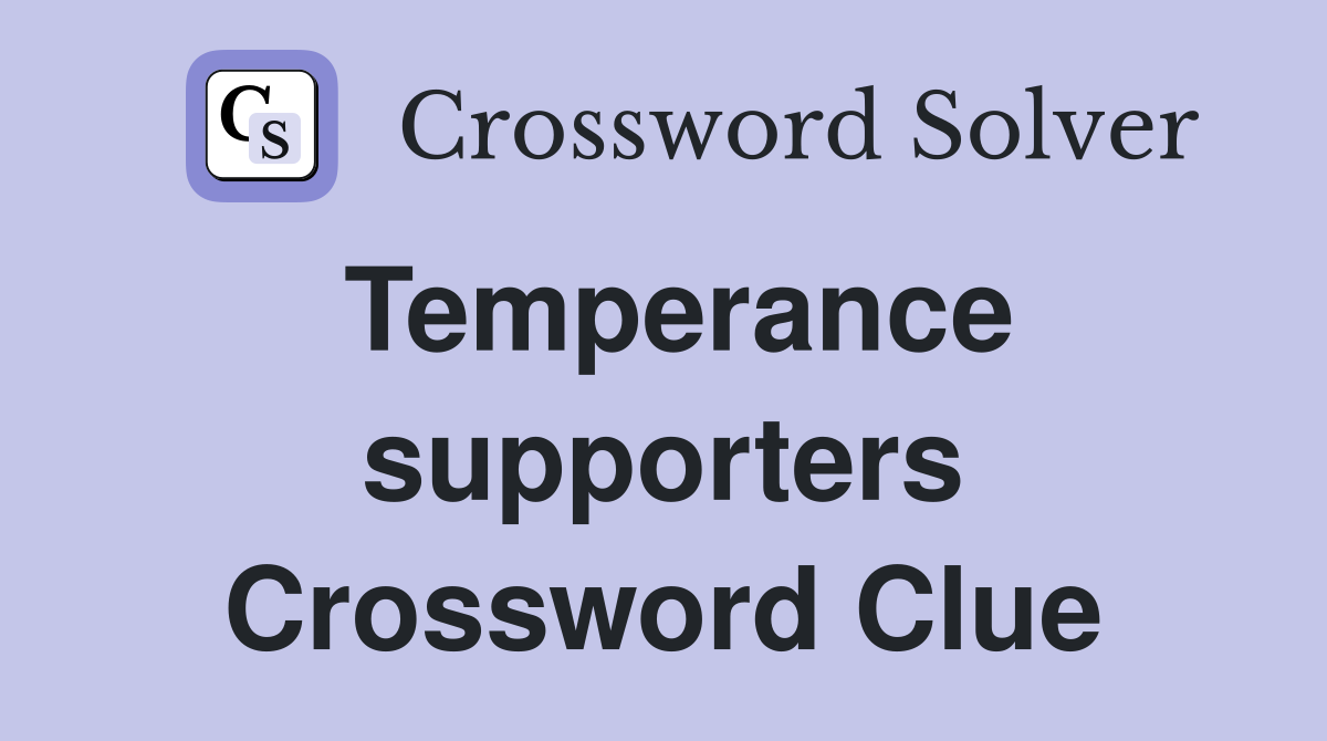 Temperance supporters Crossword Clue