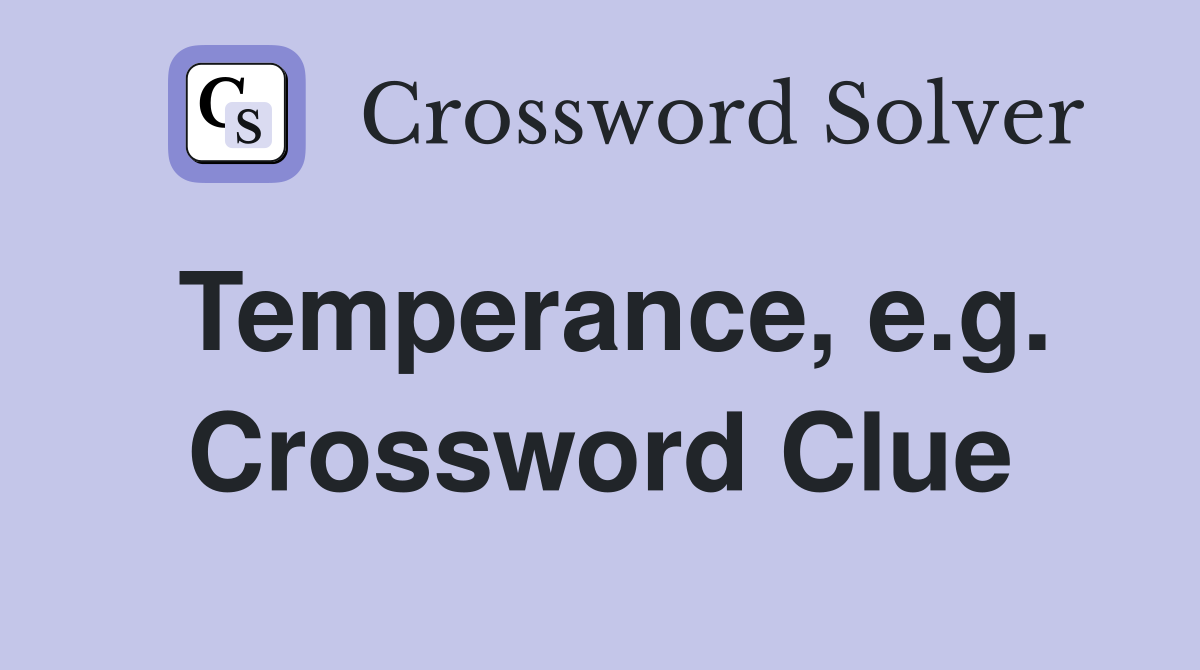 Temperance, e.g. Crossword Clue